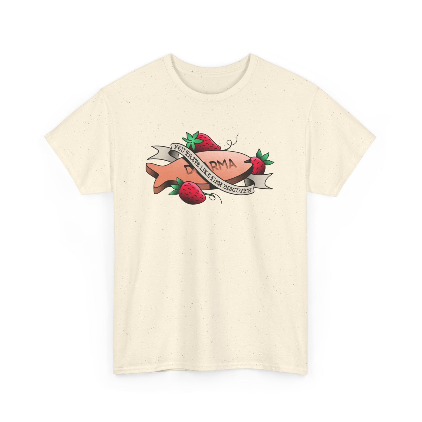 You Taste Like Fish Biscuits t-shirt