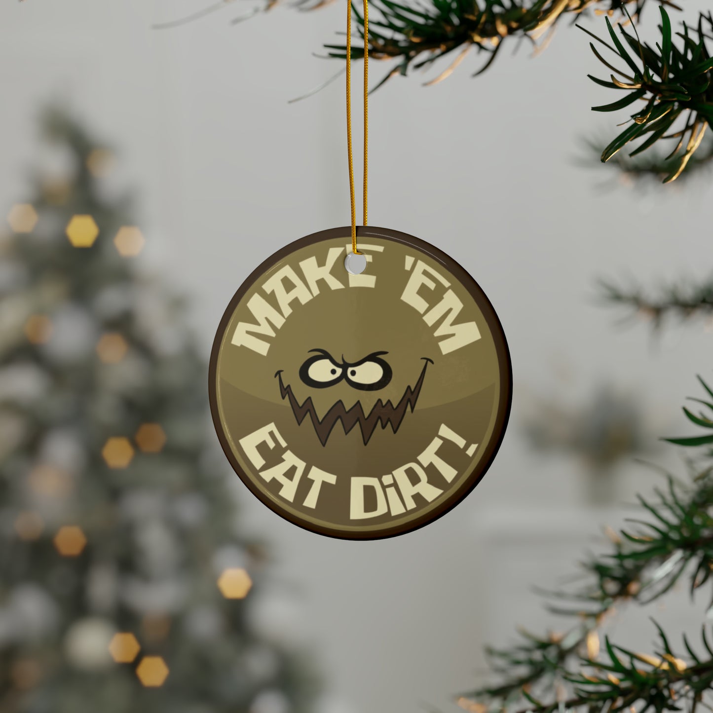 Make 'Em Eat Dirt ceramic ornament