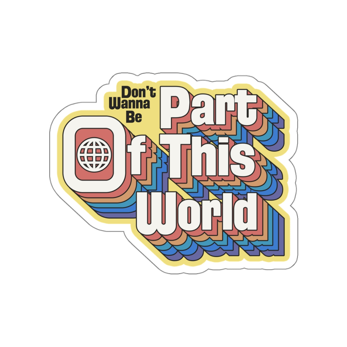 Don't Wanna Be Part of This World vinyl sticker