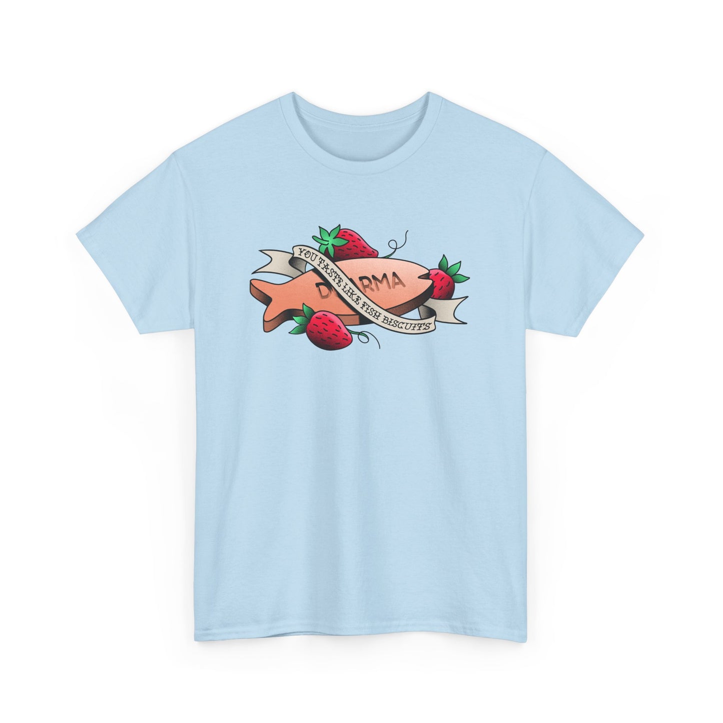 You Taste Like Fish Biscuits t-shirt