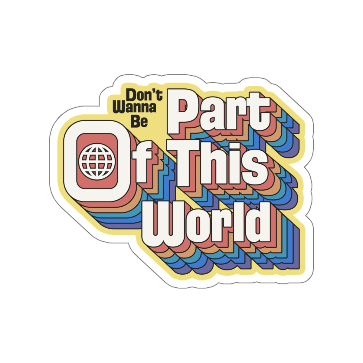 Don't Wanna Be Part of This World vinyl sticker