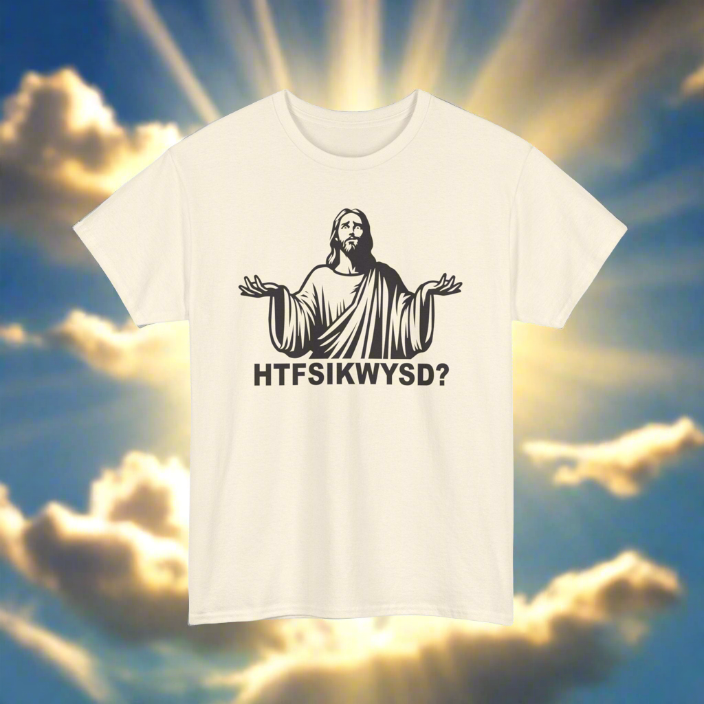 HTFSIKWYSD? t-shirt