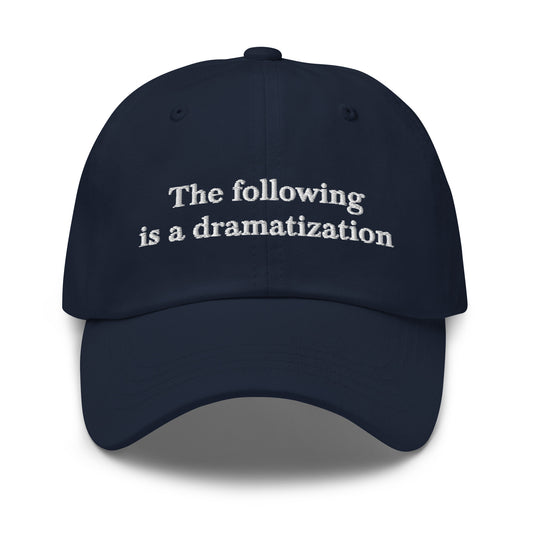 The Following is a Dramatization dad hat