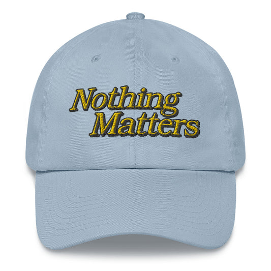 Nothing Matters dad hat