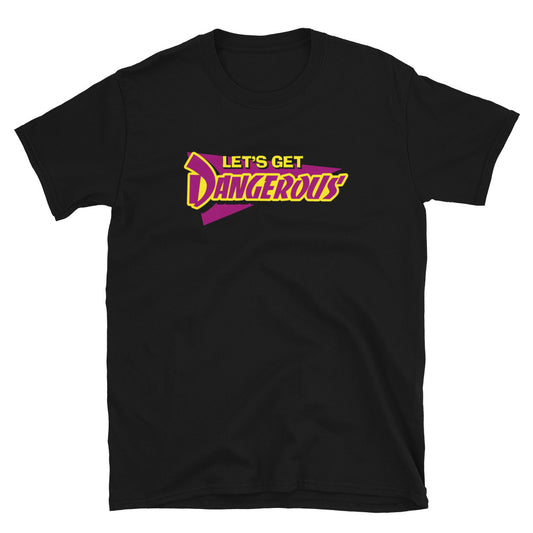 Let's Get Dangerous t-shirt