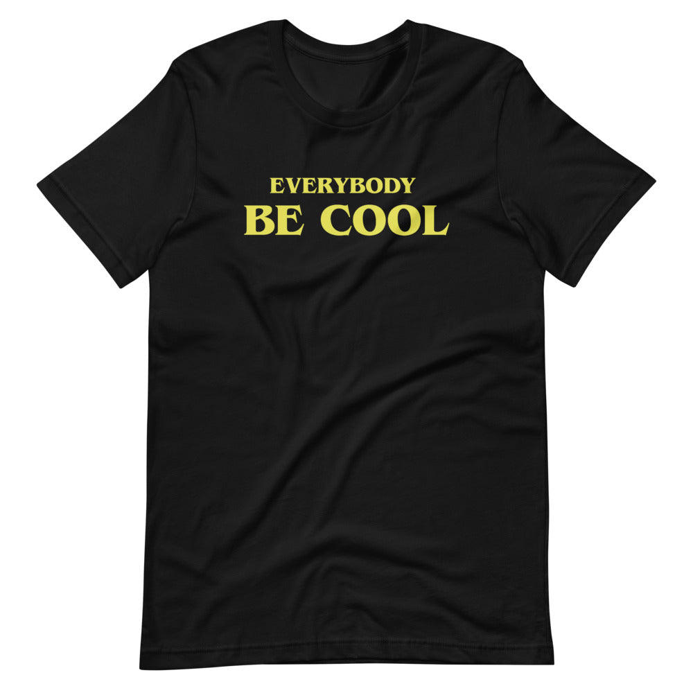 Everybody Be Cool t-shirt