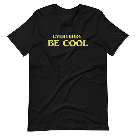 Everybody Be Cool t-shirt