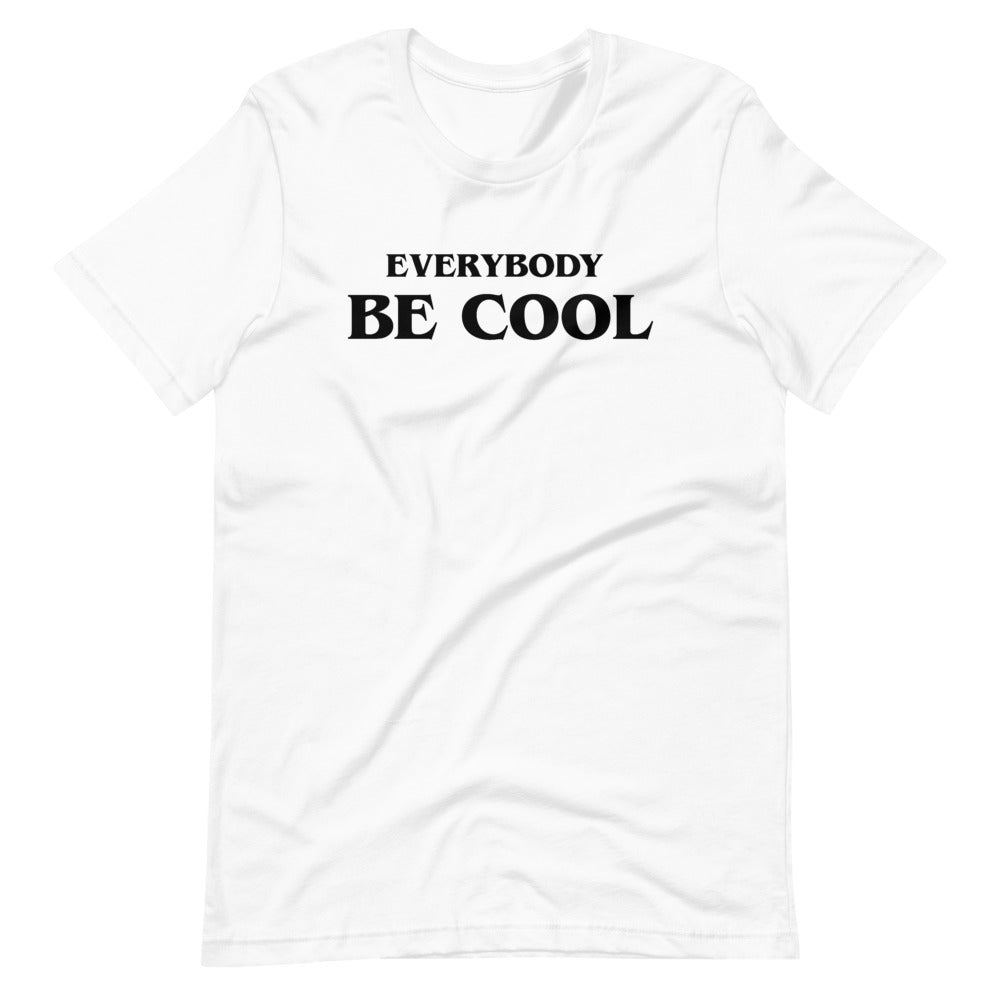 Everybody Be Cool t-shirt