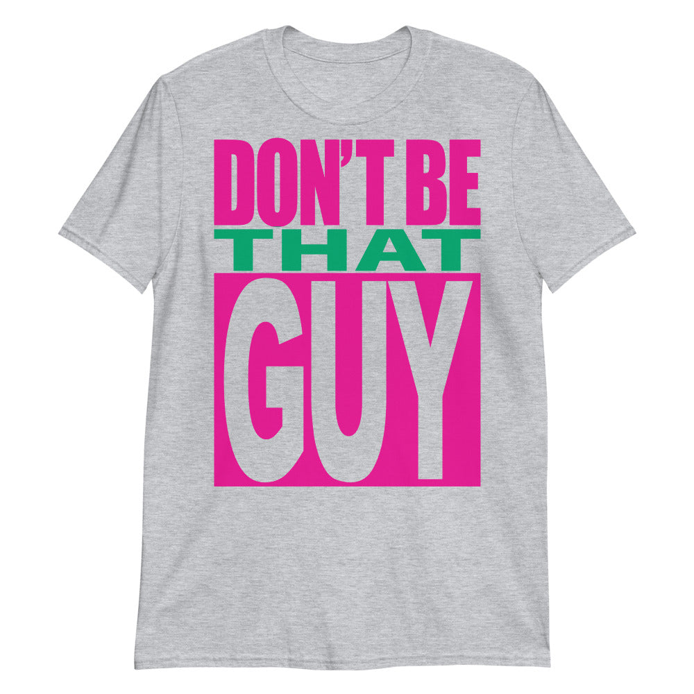 Don't Be That Guy t-shirt