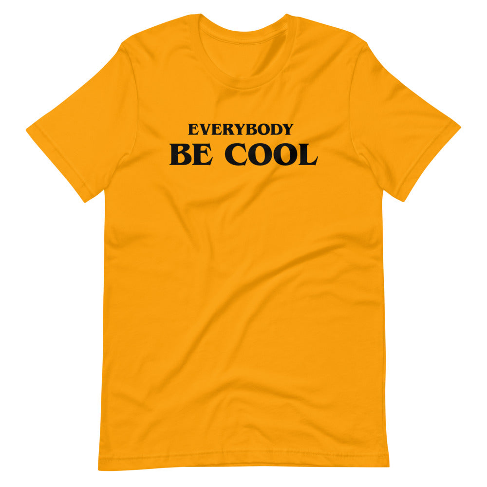 Everybody Be Cool t-shirt