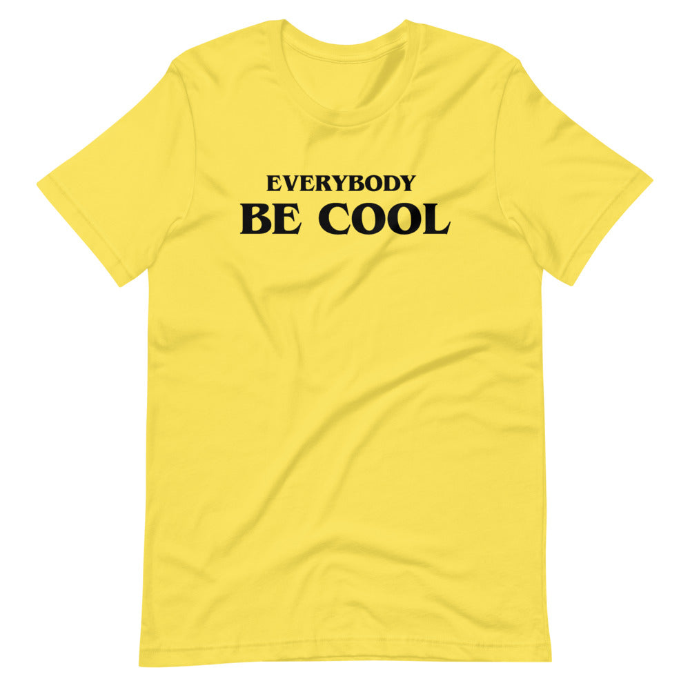 Everybody Be Cool t-shirt