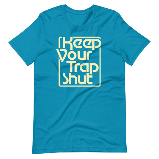 Keep Your Trap Shut t-shirt